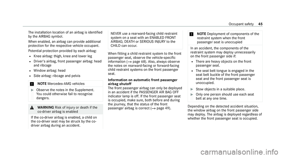 MERCEDES-BENZ GLC COUPE 2021 Service Manual The ins
tallation location of an airbag is identified
by the AIRB AGsymbol.
When enabled, an airbag can pr ovide additional
pr otection forth ere spective vehicle occupant.
Pot ential pr otection pr o MERCEDES-BENZ GLC COUPE 2021 Service Manual The ins
tallation location of an airbag is identified
by the AIRB AGsymbol.
When enabled, an airbag can pr ovide additional
pr otection forth ere spective vehicle occupant.
Pot ential pr otection pr o