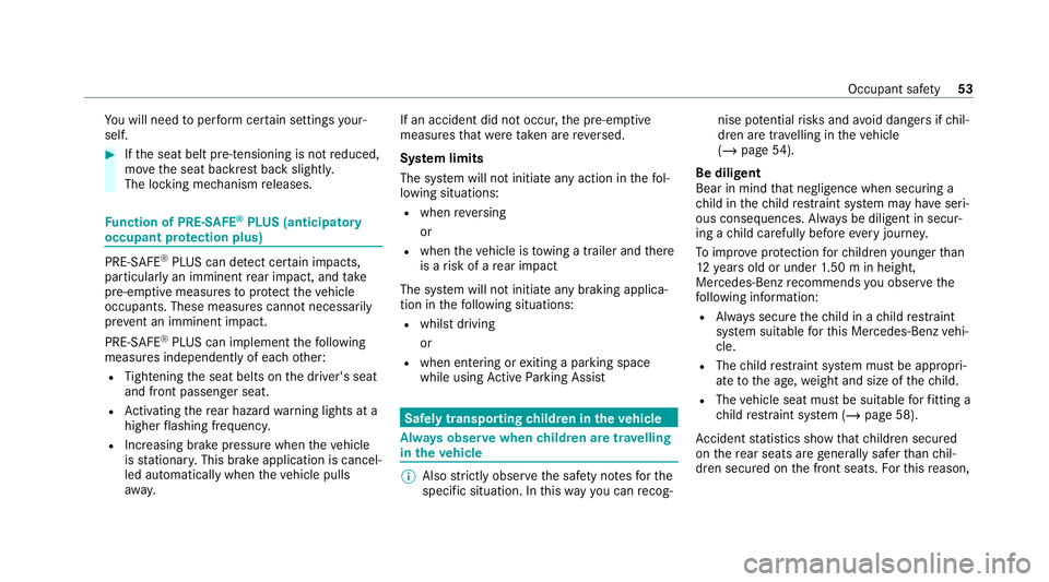 MERCEDES-BENZ GLC COUPE 2021  Owners Manual Yo
u will need toper form certain settings your‐
self. #
Ifth e seat belt pre-tensioning is not reduced,
mo vethe seat backrest back slightl y.
The locking mechanism releases. Fu
nction of PRE-SAFE 