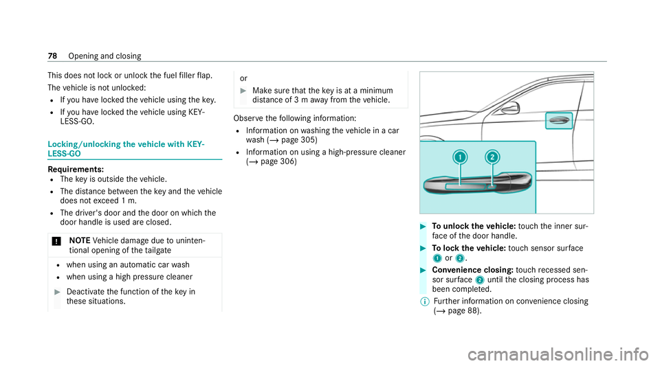 MERCEDES-BENZ GLC COUPE 2021 Manual Online This does not lock or unlock
the fuel filler flap.
The vehicle is not unloc ked:
R Ifyo u ha veloc kedth eve hicle using thekey.
R Ifyo u ha veloc kedth eve hicle using KEY‐
LESS-GO. Locking/unlocki