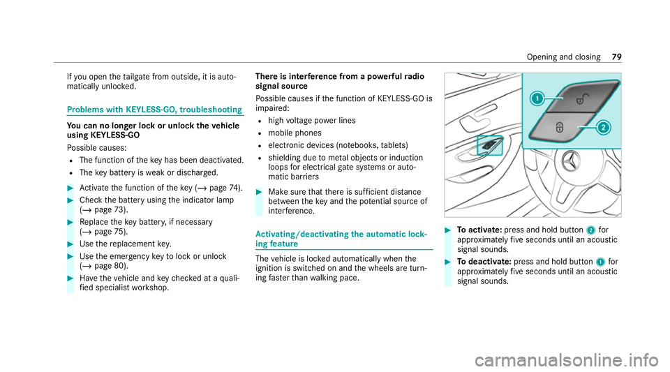 MERCEDES-BENZ GLC COUPE 2021  Owners Manual If
yo u open theta ilgate from outside, it is auto‐
matically unloc ked. Problems with KEYLESS-GO, troubleshooting
Yo
u can no lon ger lo ckor unlock theve hicle
using KEYLESS-GO
Po ssible causes:
R