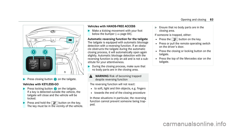 MERCEDES-BENZ GLC COUPE 2021 Manual Online #
Press closing button 1ontheta ilgate.
Ve hicles with KEYLESS-GO #
Press locking button 2ontheta ilgate.
If a key is de tected outside theve hicle, the
ta ilgate will close and theve hicle will be
lo
