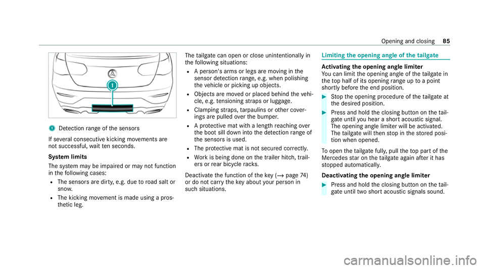 MERCEDES-BENZ GLC COUPE 2021 Manual Online 1
Detection range of the sensors
If se veral consecutive kicking mo vements are
not successful, waitte n seconds.
Sy stem limits
The sy stem may be impaired or may not function
in thefo llowing cases: