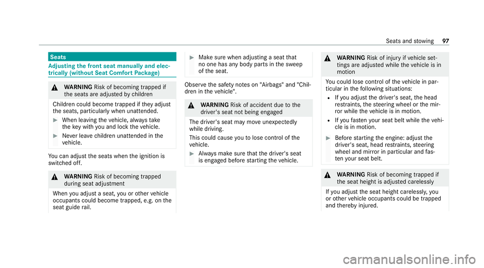 MERCEDES-BENZ GLC SUV 2021 Owners Manual Seats
Ad
justing the front seat manually and elec‐
trically (without Seat Comfort Package) &
WARNING Risk of becoming trapped if
th e seats are adjus tedby children
Children could become trapped if MERCEDES-BENZ GLC SUV 2021 Owners Manual Seats
Ad
justing the front seat manually and elec‐
trically (without Seat Comfort Package) &
WARNING Risk of becoming trapped if
th e seats are adjus tedby children
Children could become trapped if