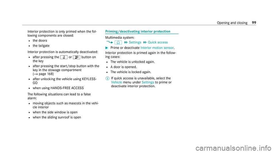 MERCEDES-BENZ GLC COUPE 2019  Owners Manual Interior pr
otection is only primed when thefo l‐
lowing components are closed:
R the doors
R theta ilgate
Interior pr otection is automatically deactivated:
R afte r pressing theÜ orp button on
th