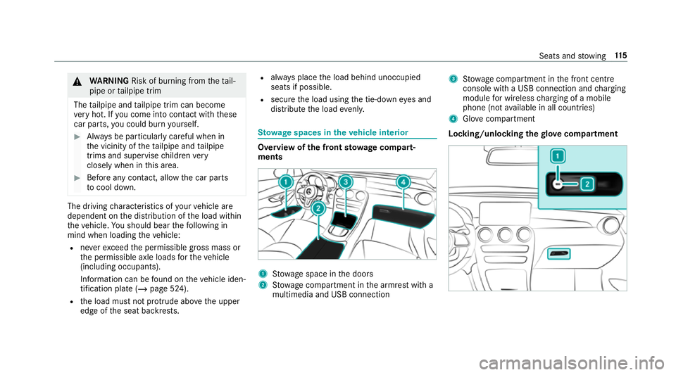 MERCEDES-BENZ GLC COUPE 2019 Owners Guide &
WARNING Risk of bu rning from theta il‐
pipe or tailpipe trim
The tailpipe and tailpipe trim can become
ve ry hot. If you come into contact with these
car parts, you could burn yourself. #
Alw ays