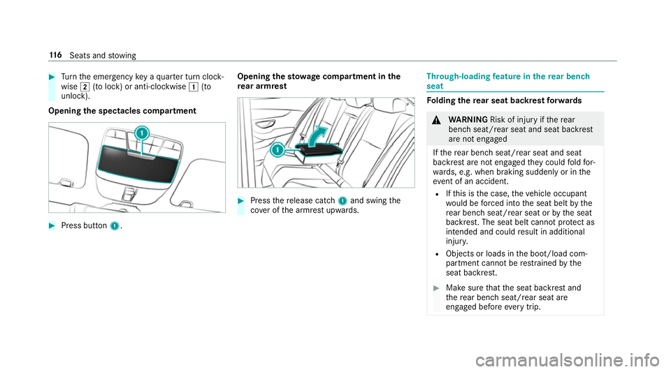 MERCEDES-BENZ GLC COUPE 2019 Owners Guide #
Turn the emer gency key a quarter turn clock‐
wise 2(to lock) or anti-clockwise 1(to
unlock).
Opening the spectacles compa rtment #
Press button 1. Opening the
stowage compa rtment in the
re ar ar