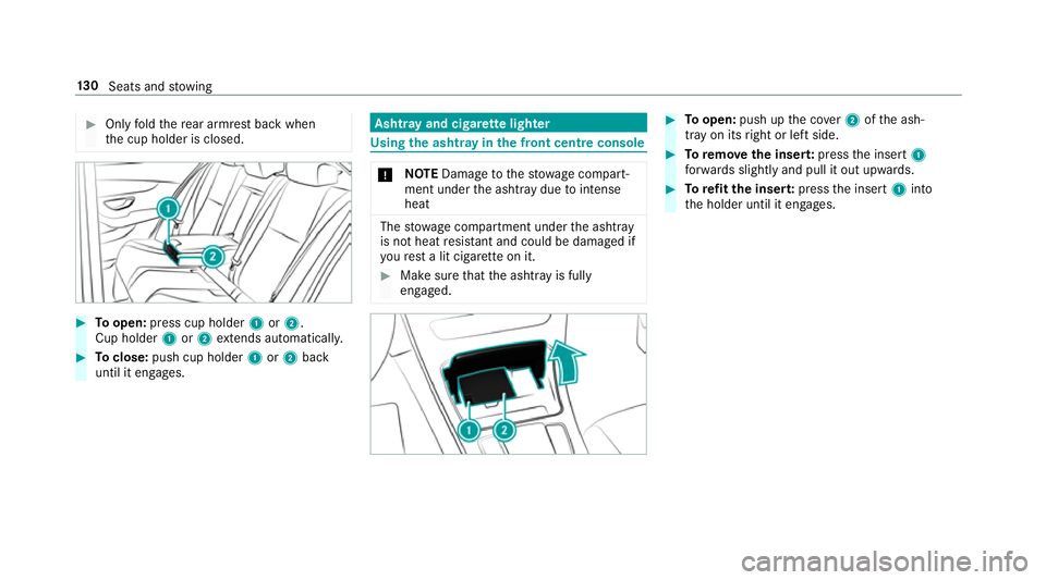 MERCEDES-BENZ GLC COUPE 2019 Owners Manual #
Only fold there ar armrest back when
th e cup holder is closed. #
Toopen: press cup holder 1or2.
Cup holder 1or2 extends au tomatical ly. #
Toclose: push cup holder 1or2 back
until it engages. Asht
MERCEDES-BENZ GLC COUPE 2019 Owners Manual #
Only fold there ar armrest back when
th e cup holder is closed. #
Toopen: press cup holder 1or2.
Cup holder 1or2 extends au tomatical ly. #
Toclose: push cup holder 1or2 back
until it engages. Asht