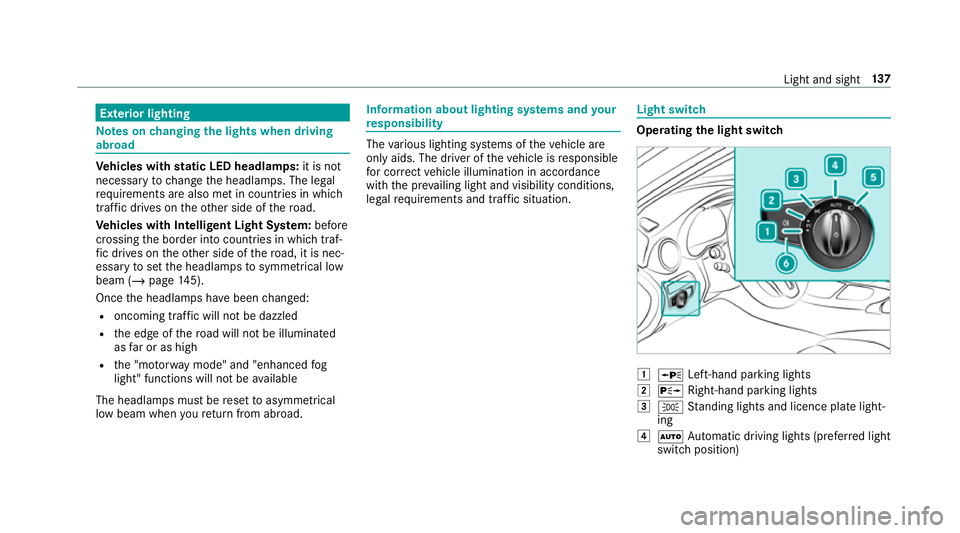 MERCEDES-BENZ GLC COUPE 2019  Owners Manual Exterior lighting
Note
s onchanging the lights when driving
abroad Ve
hicles with static LED headlamps: it is not
necessa ryto change the headlamps. The legal
re qu irements are also met in countries 