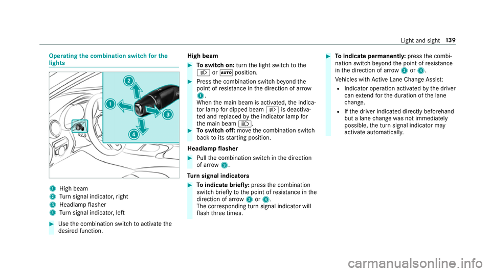 MERCEDES-BENZ GLC COUPE 2019  Owners Manual Operating
the combination switch for the
lights 1
High beam
2 Turn signal indicator, right
3 Headlamp flasher
4 Turn signal indicator, left #
Use the combination switch toactivate the
desired function