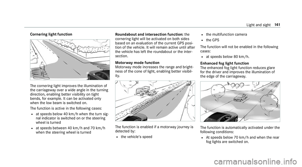 MERCEDES-BENZ GLC COUPE 2019 Owners Manual Cornering light function
The cornering light impr
ovesth e illumination of
th e car riag ewa yove r a wide angle in the turning
direction, enabling better visibility on tight
bends, forex ample. It ca MERCEDES-BENZ GLC COUPE 2019 Owners Manual Cornering light function
The cornering light impr
ovesth e illumination of
th e car riag ewa yove r a wide angle in the turning
direction, enabling better visibility on tight
bends, forex ample. It ca