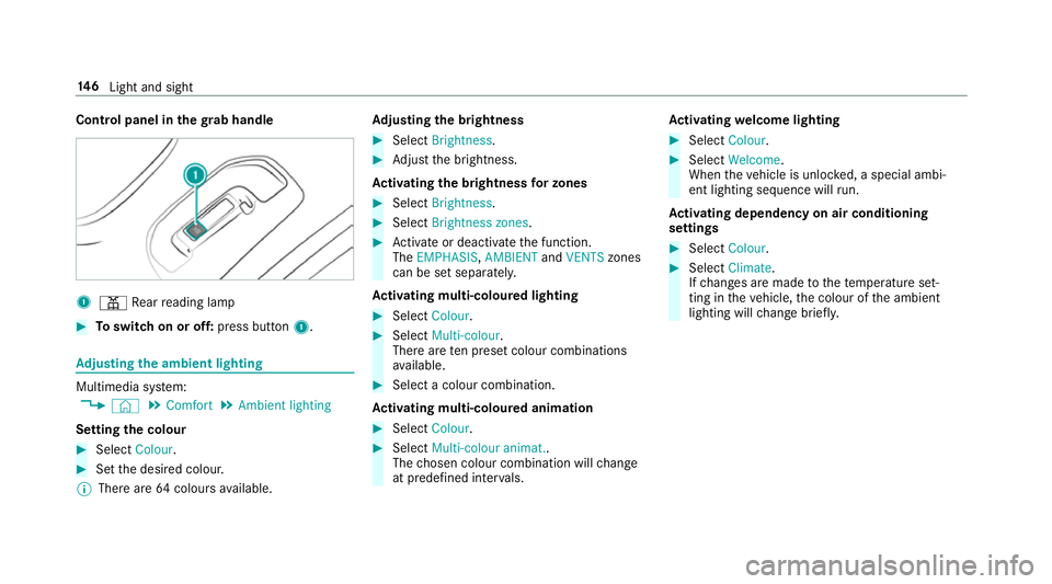 MERCEDES-BENZ GLC COUPE 2019  Owners Manual Control panel in
thegr ab handle 1
p Rear reading lamp #
Toswitch on or off: press button1. Ad
justing the ambient lighting Multimedia sy
stem:
4 © 5
Comfort 5
Ambient lighting
Setting the colour #
S