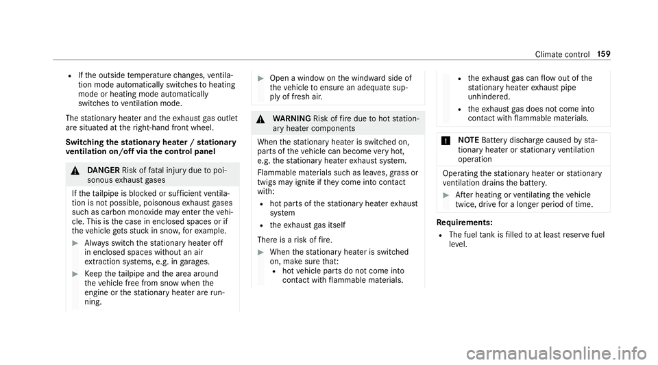 MERCEDES-BENZ GLC COUPE 2019  Owners Manual R
Ifth e outside temp erature changes, ventila‐
tion mode au tomatical lyswitches toheating
mode or heating mode automatically
switches toventilation mode.
The stationary heater and theex haust gas 