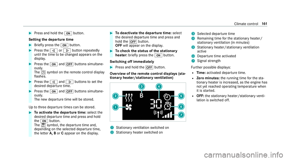 MERCEDES-BENZ GLC COUPE 2019  Owners Manual #
Press and hold theu button.
Setting the departu retime #
Brie fly press theu button. #
Press the, or. button repeatedly
until the time tobe changed appears on the
displa y. #
Press theu and^ buttons