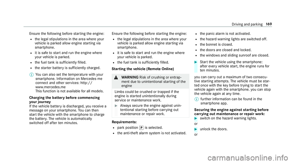 MERCEDES-BENZ GLC COUPE 2019  Owners Manual Ensu
rethefo llowing before starting the engine:
R the legal stipulations in the area where your
ve hicle is par ked allow engine starting via
smartphone.
R it is safe tostart and runth e engine where