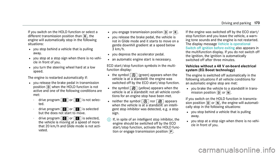 MERCEDES-BENZ GLC COUPE 2019 Owners Manual If
yo u swit chon the HOLD function or select a
dif fere nt transmission position than k, the
engine will automatically stop in thefo llowing
situations:
R youstop behind a vehicle that is pulling
aw MERCEDES-BENZ GLC COUPE 2019 Owners Manual If
yo u swit chon the HOLD function or select a
dif fere nt transmission position than k, the
engine will automatically stop in thefo llowing
situations:
R youstop behind a vehicle that is pulling
aw