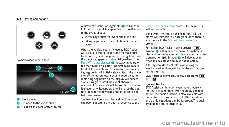 MERCEDES-BENZ GLC COUPE 2019 Owners Manual Examples of an
event ahead 1
Event ahead
2 Distance totheeve nt ahead
3 "Foot off the accelerator" prom ptA di
fferent number of segments 2will appear
in front of theve hicle depending on the MERCEDES-BENZ GLC COUPE 2019 Owners Manual Examples of an
event ahead 1
Event ahead
2 Distance totheeve nt ahead
3 "Foot off the accelerator" prom ptA di
fferent number of segments 2will appear
in front of theve hicle depending on the