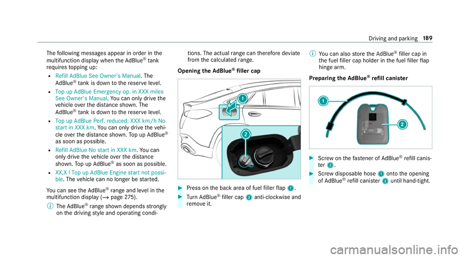 MERCEDES-BENZ GLC COUPE 2019  Owners Manual The
following messages appear in order in the
multifunction display when theAd Blue ®
tank
re qu ires topping up:
R Refill AdBlue See Owner's Manual . The
Ad Blue ®
tank is down tothere ser vele