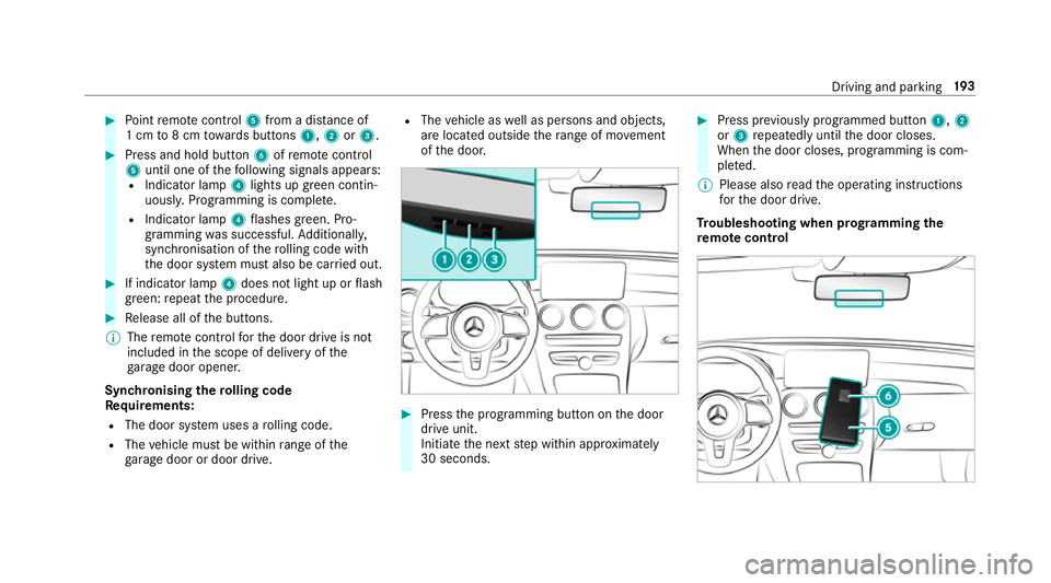 MERCEDES-BENZ GLC COUPE 2019  Owners Manual #
Point remo tecontrol 5from a di stance of
1 cm to8 cm towa rds buttons 1,2or3. #
Press and hold button 6ofremo tecontrol
5 until one of thefo llowing signals appears:
R Indicator lamp 4lights up gre