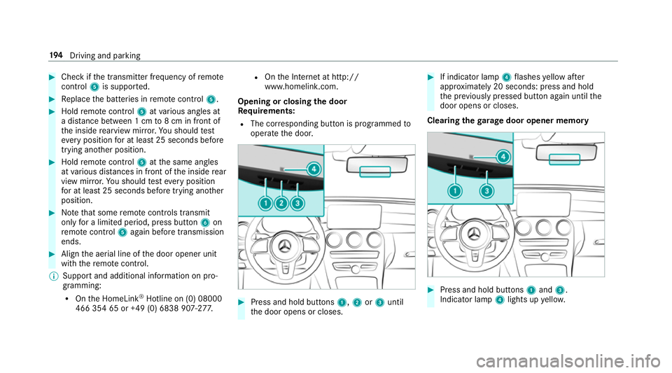 MERCEDES-BENZ GLC COUPE 2019  Owners Manual #
Check if the transmit ter frequency of remo te
control 5is suppo rted. #
Replace the batteries in remo tecontrol 5. #
Hold remo tecontrol 5atvarious angles at
a dis tance between 1 cm to8 cm in fron