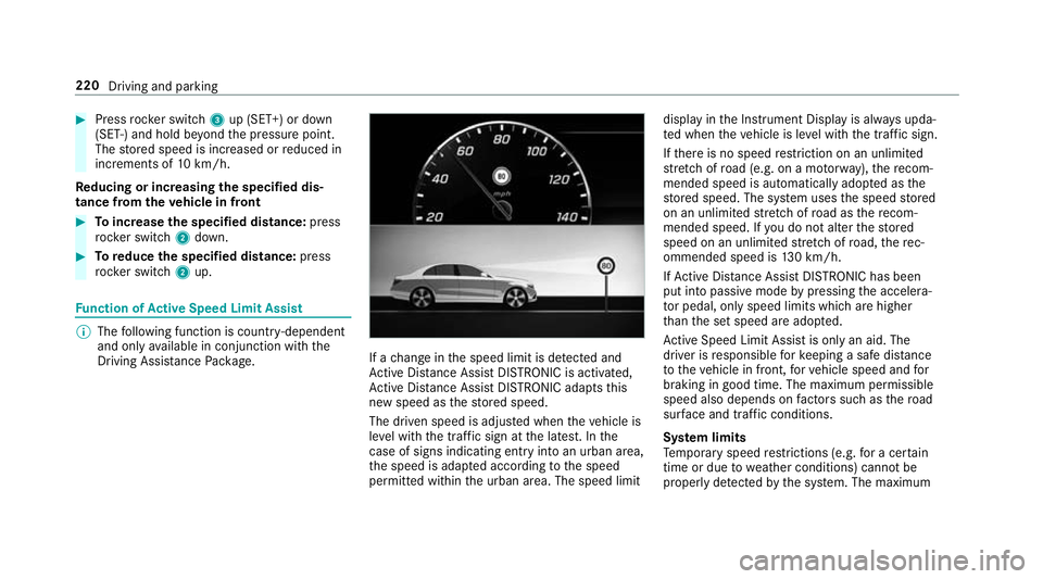 MERCEDES-BENZ GLC COUPE 2019 Owners Manual #
Press rocker switch 3up (SET+) or down
(SET-) and hold be yond the pressure point.
The stored speed is increased or reduced in
increments of 10km/h.
Re ducing or inc reasing the specified dis‐
tan MERCEDES-BENZ GLC COUPE 2019 Owners Manual #
Press rocker switch 3up (SET+) or down
(SET-) and hold be yond the pressure point.
The stored speed is increased or reduced in
increments of 10km/h.
Re ducing or inc reasing the specified dis‐
tan