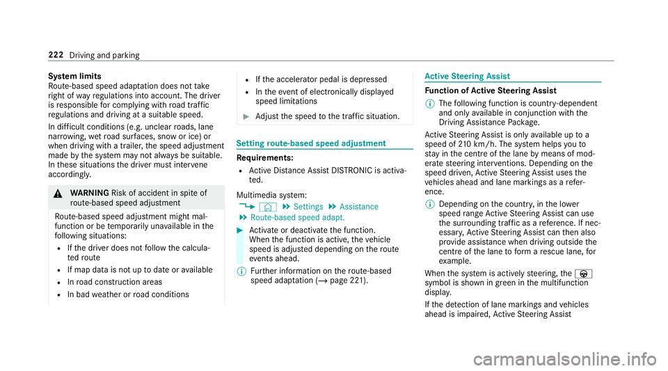MERCEDES-BENZ GLC COUPE 2019 Owners Manual Sy
stem limits
Ro ute-based speed adap tation does not take
ri ght of wayre gulations into account. The driver
is responsible for complying with road traf fic
re gulations and driving at a suitable sp MERCEDES-BENZ GLC COUPE 2019 Owners Manual Sy
stem limits
Ro ute-based speed adap tation does not take
ri ght of wayre gulations into account. The driver
is responsible for complying with road traf fic
re gulations and driving at a suitable sp