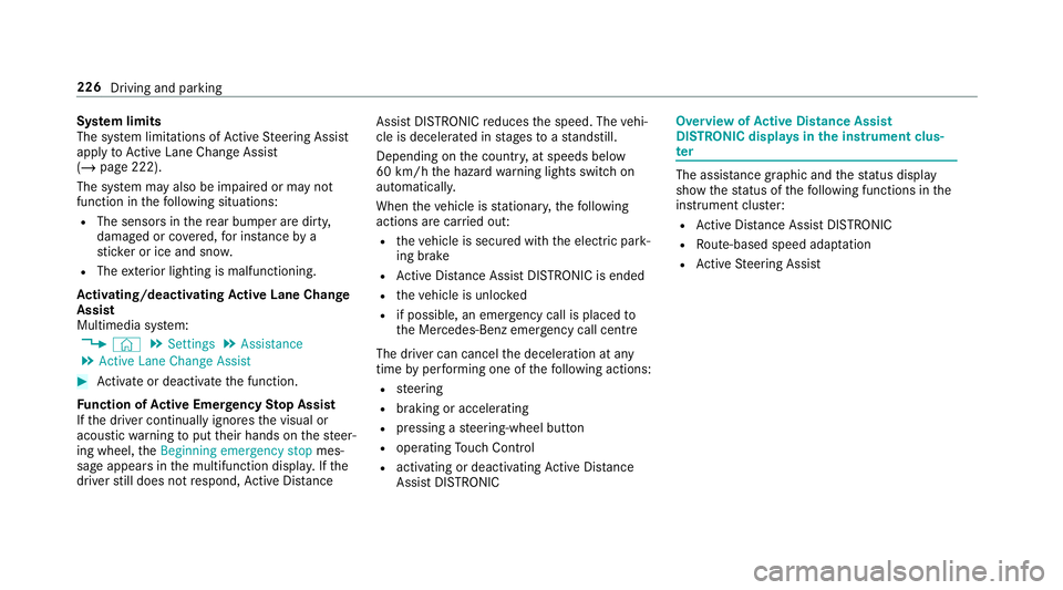 MERCEDES-BENZ GLC COUPE 2019 Owners Manual Sy
stem limits
The sy stem limitations of Active Steering Assist
apply toActive Lane Change Assi st
( / page 222).
The sy stem may also be impaired or may not
function in thefo llowing situations:
R T MERCEDES-BENZ GLC COUPE 2019 Owners Manual Sy
stem limits
The sy stem limitations of Active Steering Assist
apply toActive Lane Change Assi st
( / page 222).
The sy stem may also be impaired or may not
function in thefo llowing situations:
R T