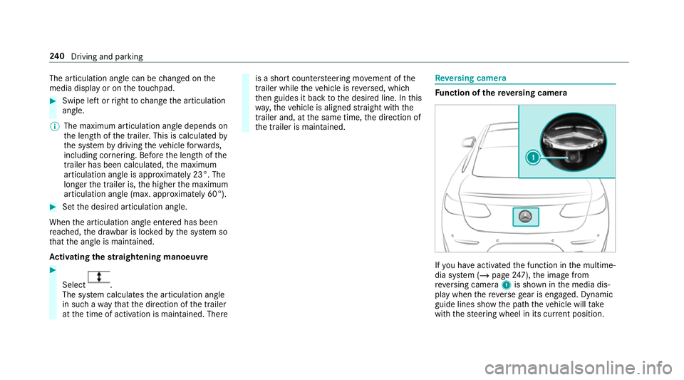 MERCEDES-BENZ GLC COUPE 2019 Owners Manual The articulation angle can be
changed on the
media display or on theto uchpad. #
Swipe left or right tochange the articulation
angle.
% The maximum articulation angle depends on
th e length of the tra MERCEDES-BENZ GLC COUPE 2019 Owners Manual The articulation angle can be
changed on the
media display or on theto uchpad. #
Swipe left or right tochange the articulation
angle.
% The maximum articulation angle depends on
th e length of the tra