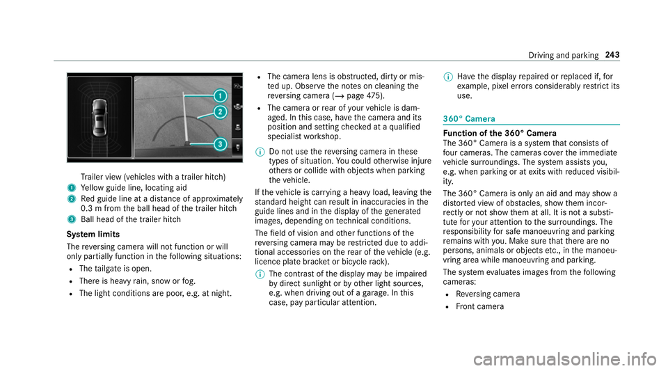MERCEDES-BENZ GLC COUPE 2019 Owners Manual Tr
ailer view (vehicles with a trailer hit ch)
1 Yellow guide line, locating aid
2 Red guide line at a dis tance of appr oximately
0.3 m from the ball head of the trailer hitch
3 Ball head of the trai MERCEDES-BENZ GLC COUPE 2019 Owners Manual Tr
ailer view (vehicles with a trailer hit ch)
1 Yellow guide line, locating aid
2 Red guide line at a dis tance of appr oximately
0.3 m from the ball head of the trailer hitch
3 Ball head of the trai