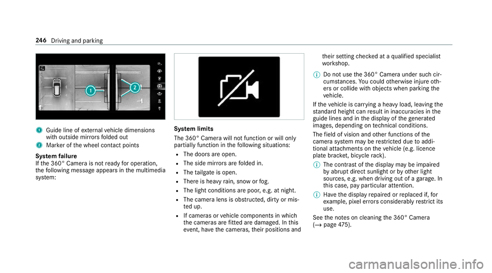 MERCEDES-BENZ GLC COUPE 2019 Owners Manual 1
Guide line of extern al vehicle dimensions
with outside mir rors folded out
2 Marker of the wheel conta ct points
Sy stem failure
If th e 360° Camera is not ready for operation,
th efo llowing mess MERCEDES-BENZ GLC COUPE 2019 Owners Manual 1
Guide line of extern al vehicle dimensions
with outside mir rors folded out
2 Marker of the wheel conta ct points
Sy stem failure
If th e 360° Camera is not ready for operation,
th efo llowing mess