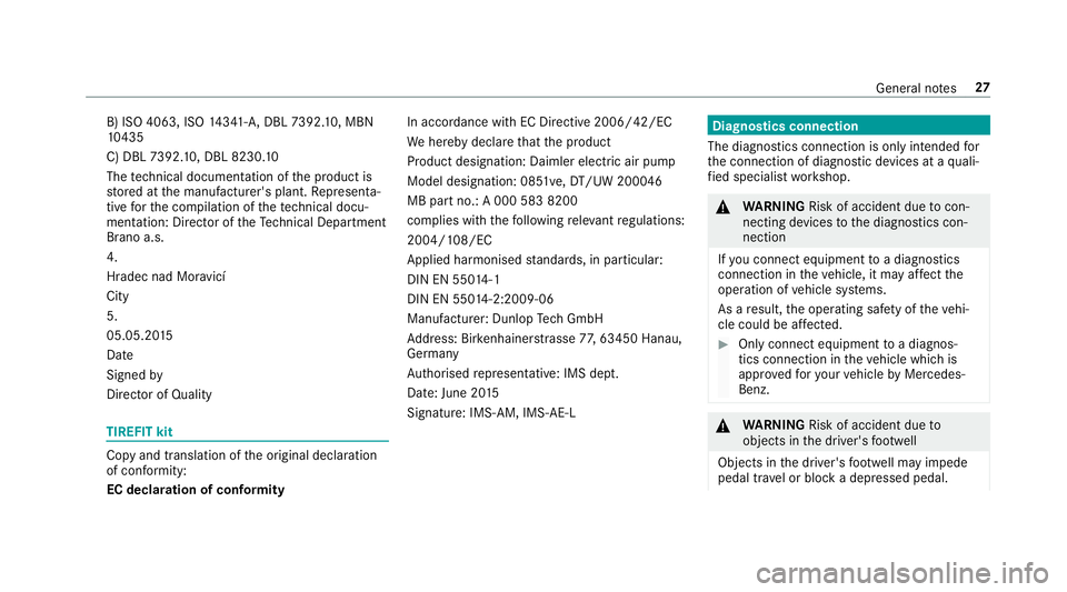 MERCEDES-BENZ GLC COUPE 2019 Owners Manual B) ISO 4063, ISO
14341- A,DBL 7392. 10, MBN
10 435
C) DBL 7392. 10, DBL 8230. 10
The tech nical documentation of the product is
st ored at the manufacturer's plant. Representa‐
tive forth e comp