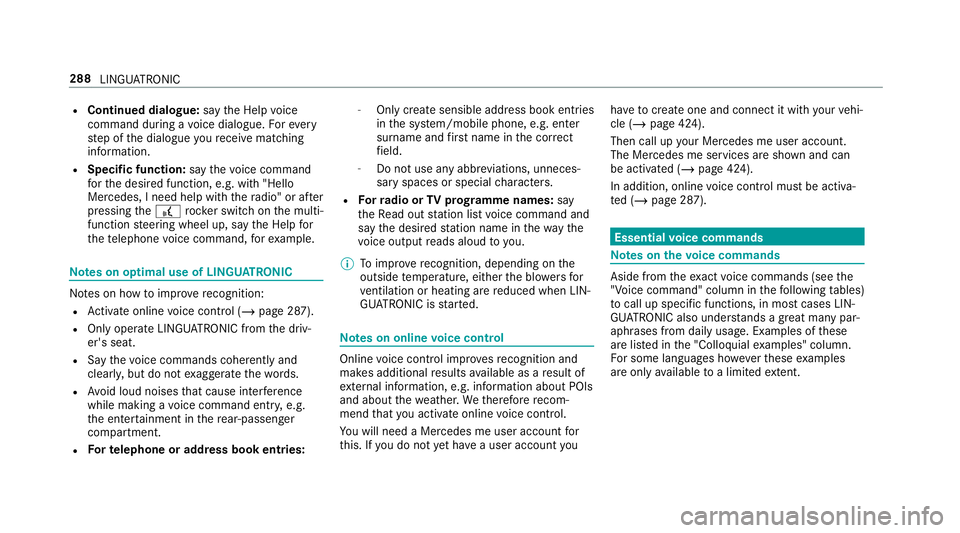 MERCEDES-BENZ GLC COUPE 2019 Owners Manual R
Continued dialogue: saytheHelp voice
command during a voice dialogue. Foreve ry
st ep of the dialogue youre cei vematching
information.
R Speci fic function: saythevo ice command
fo rth e desired fu MERCEDES-BENZ GLC COUPE 2019 Owners Manual R
Continued dialogue: saytheHelp voice
command during a voice dialogue. Foreve ry
st ep of the dialogue youre cei vematching
information.
R Speci fic function: saythevo ice command
fo rth e desired fu