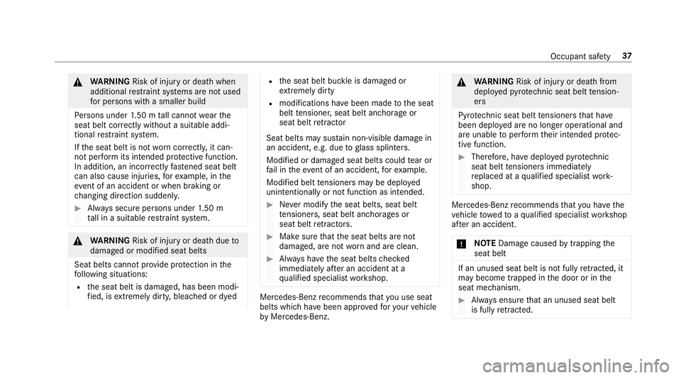 MERCEDES-BENZ GLC COUPE 2019 Owners Guide &
WARNING Risk of inju ryor death when
additional restra int sy stems are not used
fo r persons with a smaller build
Pe rsons under 1.50 m tall cannot wearthe
seat belt cor rectly wi thout a suitable 