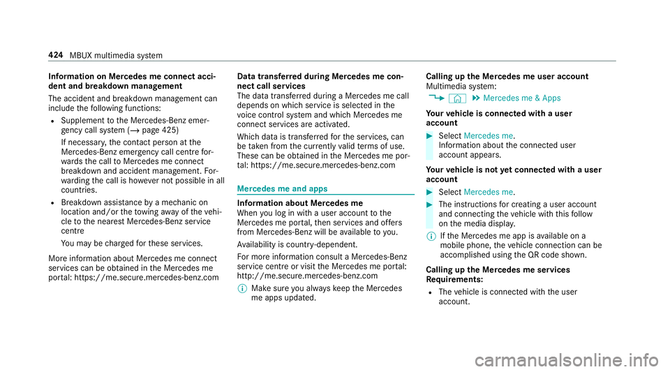 MERCEDES-BENZ GLC COUPE 2019 Owners Manual Information on Mercedes me connect acci‐
dent and breakdown management
The accident and breakdown management can
include
thefo llowing functions:
R Supplement tothe Mercedes-Benz emer‐
ge ncy call MERCEDES-BENZ GLC COUPE 2019 Owners Manual Information on Mercedes me connect acci‐
dent and breakdown management
The accident and breakdown management can
include
thefo llowing functions:
R Supplement tothe Mercedes-Benz emer‐
ge ncy call