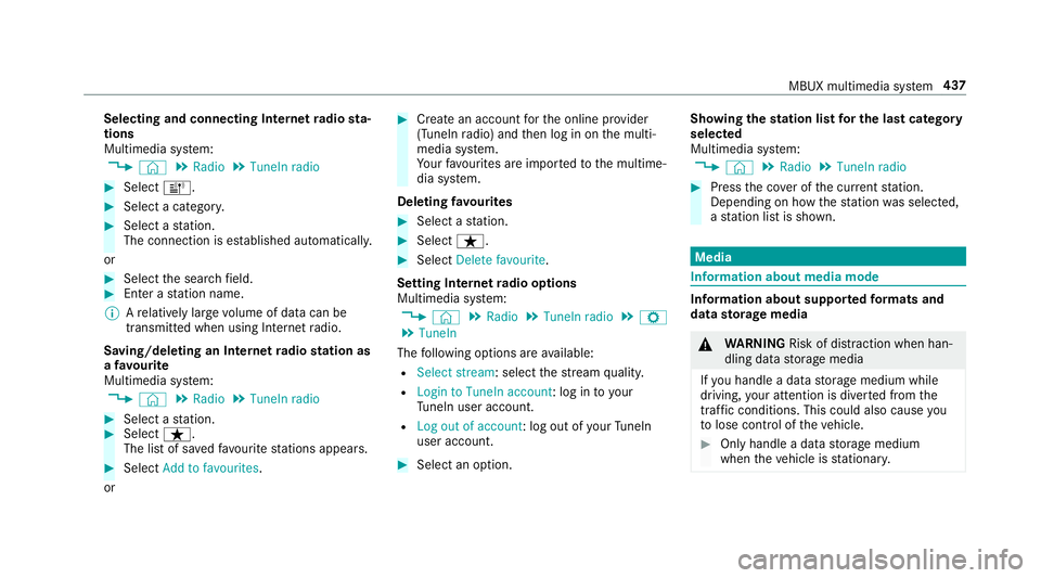 MERCEDES-BENZ GLC COUPE 2019 Owners Manual Selecting and connecting Internet
radio sta‐
tions
Multimedia sy stem:
4 © 5
Radio 5
TuneIn radio #
Select =. #
Select a categor y. #
Select a station.
The connection is es tablished automaticall y MERCEDES-BENZ GLC COUPE 2019 Owners Manual Selecting and connecting Internet
radio sta‐
tions
Multimedia sy stem:
4 © 5
Radio 5
TuneIn radio #
Select =. #
Select a categor y. #
Select a station.
The connection is es tablished automaticall y