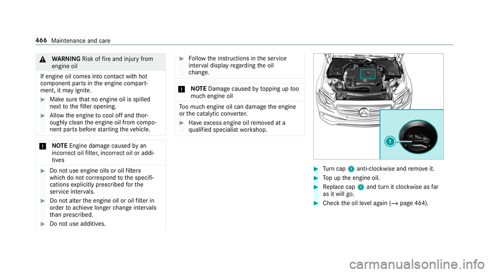 MERCEDES-BENZ GLC COUPE 2019 Owners Manual &
WARNING Risk offire and injury from
engine oil
If engine oil comes into con tact wi thhot
component parts in the engine compart‐
ment, it may ignite. #
Make sure that no engine oil is spilled
next MERCEDES-BENZ GLC COUPE 2019 Owners Manual &
WARNING Risk offire and injury from
engine oil
If engine oil comes into con tact wi thhot
component parts in the engine compart‐
ment, it may ignite. #
Make sure that no engine oil is spilled
next