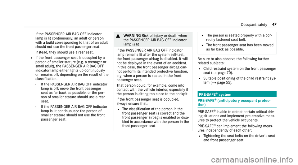 MERCEDES-BENZ GLC COUPE 2019 Service Manual If
th ePA SSENGER AIR BAG OFF indicator
lamp is lit continuousl y,an adult or person
with a build cor responding tothat of an adult
should not use the front passenger seat.
Ins tead, they should use a MERCEDES-BENZ GLC COUPE 2019 Service Manual If
th ePA SSENGER AIR BAG OFF indicator
lamp is lit continuousl y,an adult or person
with a build cor responding tothat of an adult
should not use the front passenger seat.
Ins tead, they should use a