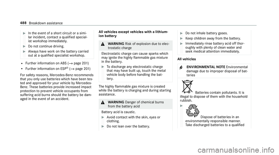 MERCEDES-BENZ GLC COUPE 2019 Owners Manual #
Intheeve nt of a sho rtcircuit or a simi‐
lar incident, contact a qualified special‐
ist workshop immediately. #
Do not continue driving. #
Alw ays ha vewo rkon the battery car ried
out at a qua MERCEDES-BENZ GLC COUPE 2019 Owners Manual #
Intheeve nt of a sho rtcircuit or a simi‐
lar incident, contact a qualified special‐
ist workshop immediately. #
Do not continue driving. #
Alw ays ha vewo rkon the battery car ried
out at a qua