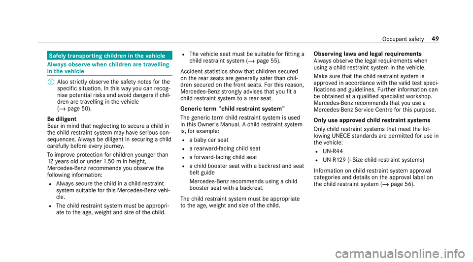 MERCEDES-BENZ GLC COUPE 2019  Owners Manual Safely transporting
children in theve hicle Alw
ays obser vewhen children are tr avelling
in theve hicle %
Also strictly obser vethe saf ety no tesfo rthe
specific situation. In this wa yyo u can reco