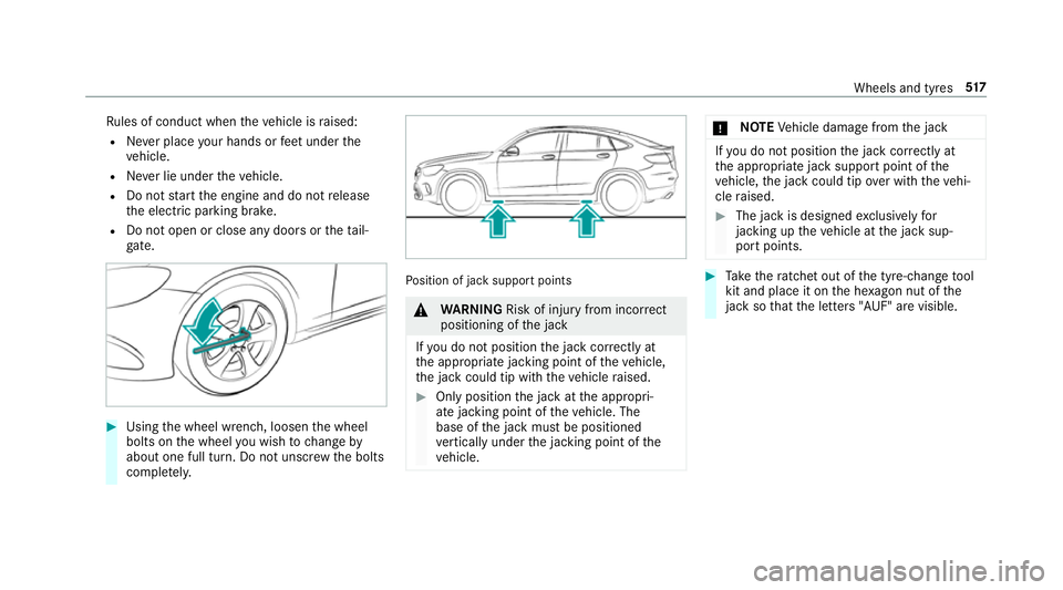MERCEDES-BENZ GLC COUPE 2019 Owners Manual Ru
les of conduct when theve hicle is raised:
R Never place your hands or feet under the
ve hicle.
R Never lie under theve hicle.
R Do not start the engine and do not release
th e electric parking bra MERCEDES-BENZ GLC COUPE 2019 Owners Manual Ru
les of conduct when theve hicle is raised:
R Never place your hands or feet under the
ve hicle.
R Never lie under theve hicle.
R Do not start the engine and do not release
th e electric parking bra