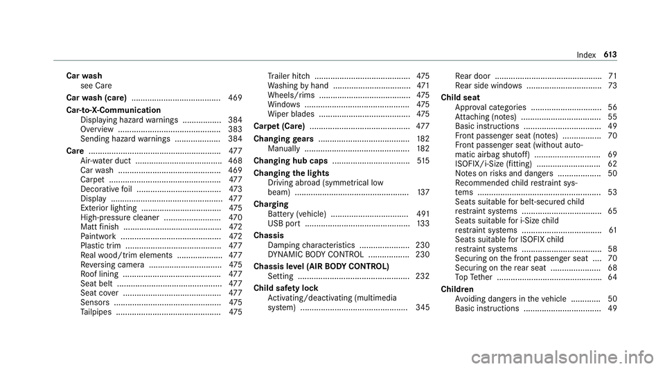 MERCEDES-BENZ GLC COUPE 2019 Owners Manual Car
wash
see Care
Car wash (care) ....................................... 469
Car-to-X-Communication Displaying hazard warnings ................ .384
Overview ......................................... MERCEDES-BENZ GLC COUPE 2019 Owners Manual Car
wash
see Care
Car wash (care) ....................................... 469
Car-to-X-Communication Displaying hazard warnings ................ .384
Overview .........................................