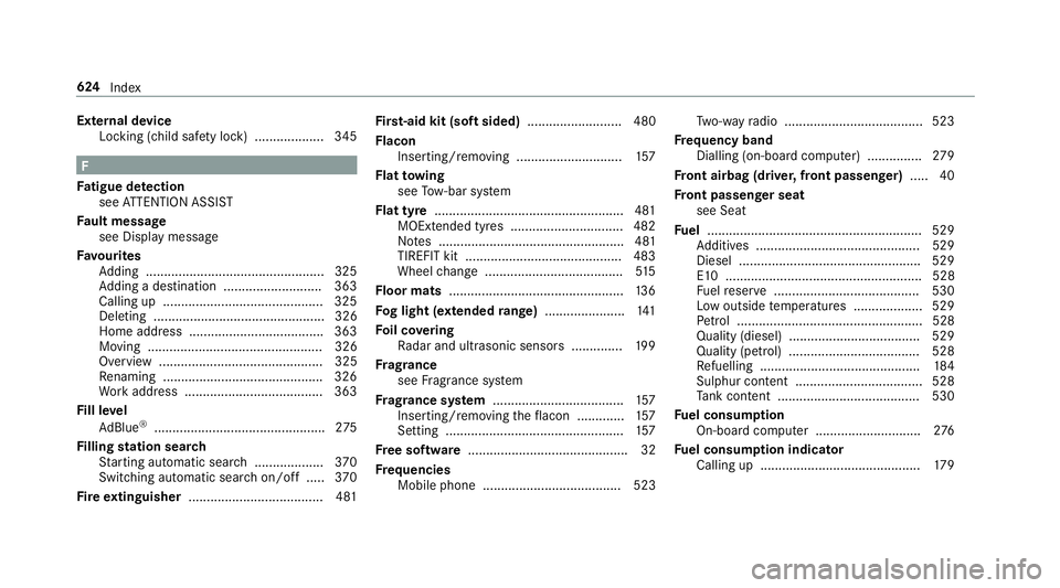 MERCEDES-BENZ GLC COUPE 2019 Owners Manual External device
Locking (child saf ety lock) .................. .345 F
Fa tigue de tection
see ATTENTION ASSIST
Fa ult message
see Displ aymessa ge
Favo urites
Ad ding ................................ MERCEDES-BENZ GLC COUPE 2019 Owners Manual External device
Locking (child saf ety lock) .................. .345 F
Fa tigue de tection
see ATTENTION ASSIST
Fa ult message
see Displ aymessa ge
Favo urites
Ad ding ................................