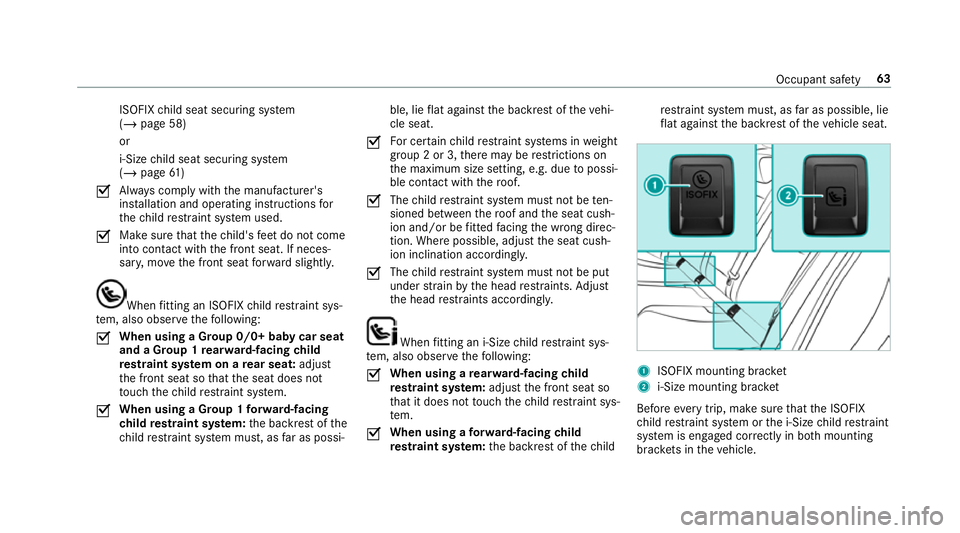 MERCEDES-BENZ GLC COUPE 2019  Owners Manual ISOFIX
child seat securing sy stem
(/ page 58)
or
i‑Size child seat securing sy stem
(/ page 61 )
O Alw
ays comply with the manufacturer's
ins tallation and operating instructions for
th ech ild