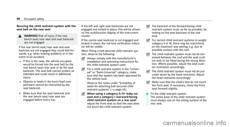 MERCEDES-BENZ GLC COUPE 2019  Owners Manual Securing
thech ild restra int sy stem with the
seat belt on there ar seat &
WARNING Risk of inju ryifth ere ar
ben chseat/rear seat and seat backrest
are not engaged
If th ere ar ben chseat/rear seat 