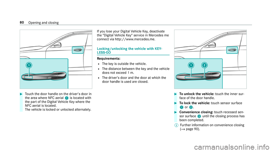 MERCEDES-BENZ GLC COUPE 2019 Manual Online #
Touch the door handle on the driver's door in
th e area where NFC aerial 1is located with
th e part of the Digital Vehicle Key where the
NFC aerial is located.
The vehicle is loc ked or unloc ke MERCEDES-BENZ GLC COUPE 2019 Manual Online #
Touch the door handle on the driver's door in
th e area where NFC aerial 1is located with
th e part of the Digital Vehicle Key where the
NFC aerial is located.
The vehicle is loc ked or unloc ke