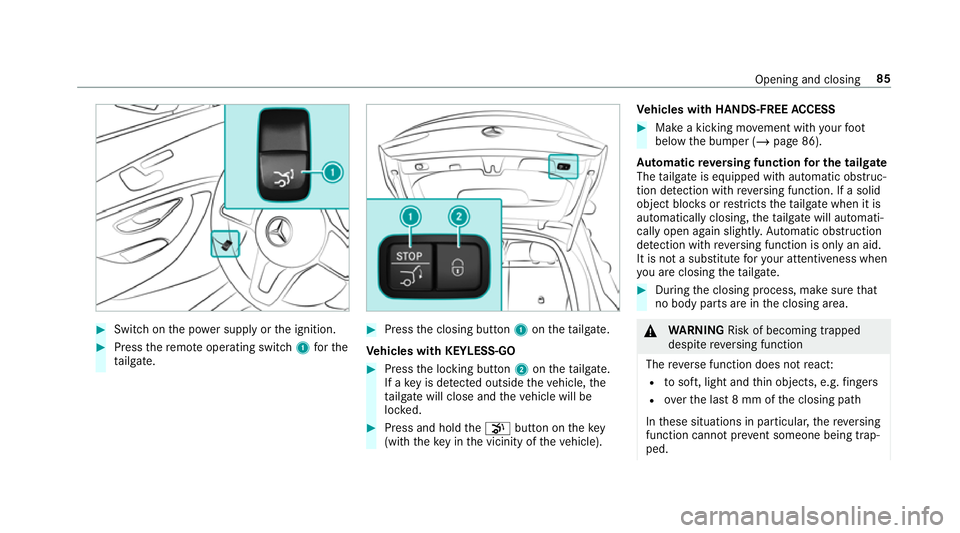 MERCEDES-BENZ GLC COUPE 2019  Owners Manual #
Switch on the po wer supp lyor the ignition. #
Press there mo teoperating switch 1forthe
ta ilgate. #
Press the closing button 1ontheta ilgate.
Ve hicles with KEYLESS-GO #
Press the locking button 2