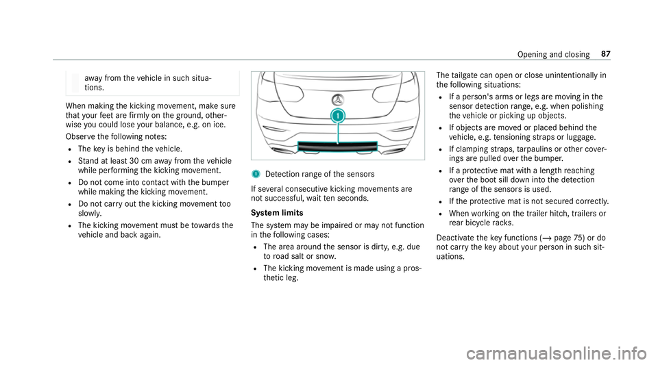 MERCEDES-BENZ GLC COUPE 2019  Owners Manual aw
ay from theve hicle in such situa‐
tions. When making
the kicking mo vement, make sure
th at your feet are firm ly on the ground, other‐
wise you could lose your balance, e.g. on ice.
Obser vet
