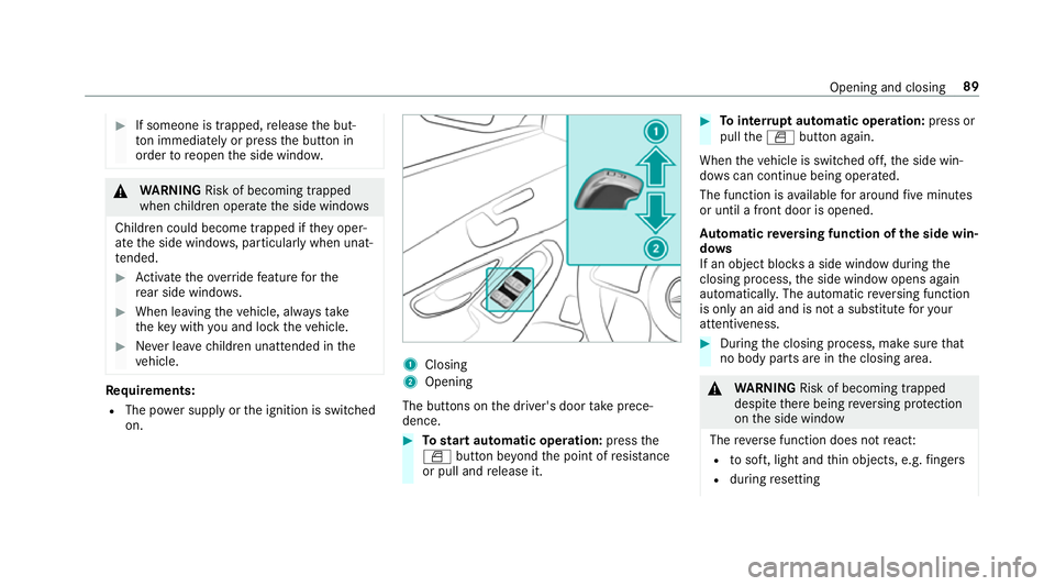 MERCEDES-BENZ GLC COUPE 2019 Owners Manual #
If someone is trapped, release the but‐
to n immedia tely or press the button in
order toreopen the side windo w. &
WARNING Risk of becoming trapped
when children opera tethe side windo ws
Childre MERCEDES-BENZ GLC COUPE 2019 Owners Manual #
If someone is trapped, release the but‐
to n immedia tely or press the button in
order toreopen the side windo w. &
WARNING Risk of becoming trapped
when children opera tethe side windo ws
Childre