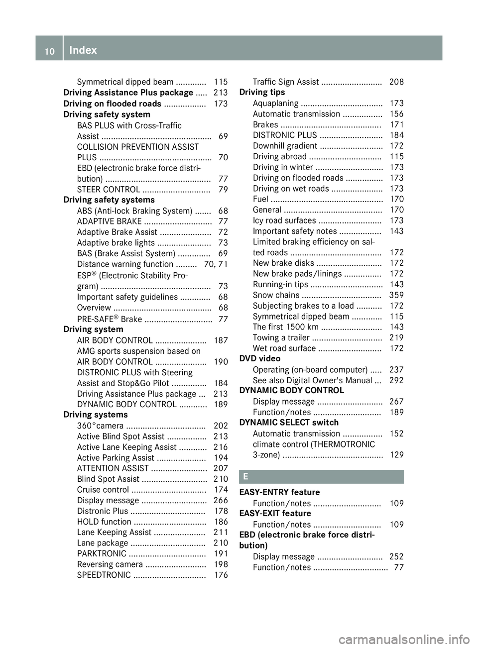 MERCEDES-BENZ GLC COUPE 2016  Owners Manual Symmetrical dipped beam ............. 115
Driving Assistance Plus package ..... 213
Driving on flooded roads .................. 173
Driving safety system
BAS PLUS with Cross-Traffic
Assist ...........