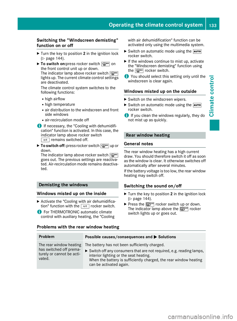 MERCEDES-BENZ GLC COUPE 2016 Owners Manual Switching the "Windscreen demisting"
function on or off
X
Turn the key to position 2in the ignition lock
(Y page 144).
X To switch on:press rocker switch ¬on
the front control unit up or down MERCEDES-BENZ GLC COUPE 2016 Owners Manual Switching the "Windscreen demisting"
function on or off
X
Turn the key to position 2in the ignition lock
(Y page 144).
X To switch on:press rocker switch ¬on
the front control unit up or down