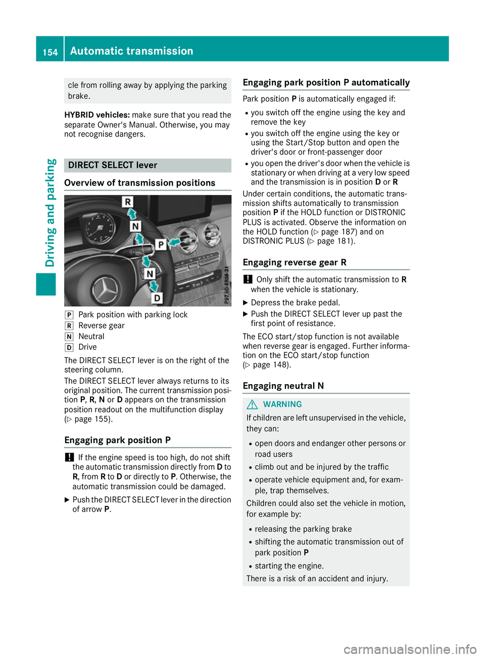 MERCEDES-BENZ GLC COUPE 2016  Owners Manual cle from rolling away by applying the parking
brake.
HYBRID vehicles: make sure that you read the
separate Owner's Manual. Otherwise, you may
not recognise dangers. DIRECT SELECT lever
Overview of